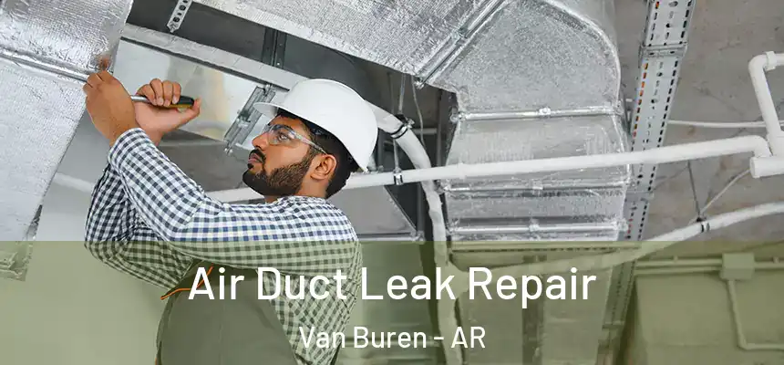  Air Duct Leak Repair Van Buren - AR