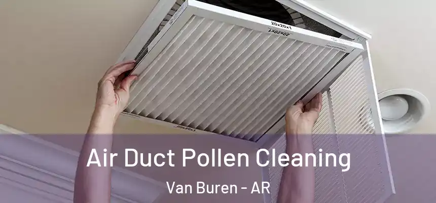  Air Duct Pollen Cleaning Van Buren - AR