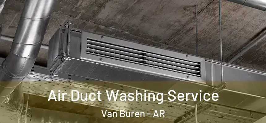  Air Duct Washing Service Van Buren - AR