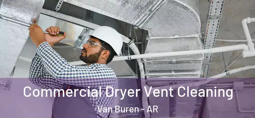  Commercial Dryer Vent Cleaning Van Buren - AR