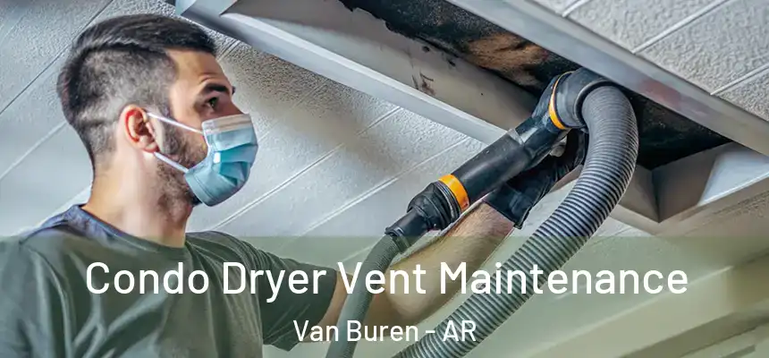 Condo Dryer Vent Maintenance Van Buren - AR
