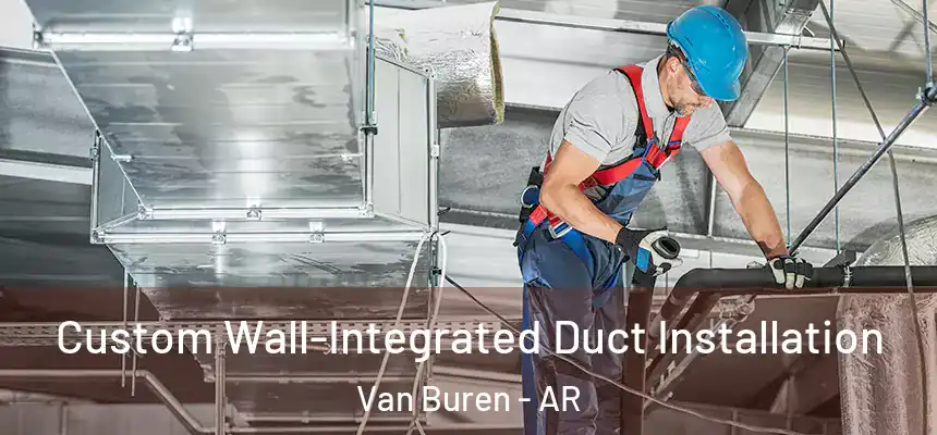  Custom Wall-Integrated Duct Installation Van Buren - AR