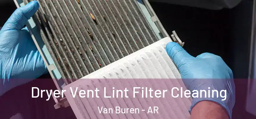 Dryer Vent Lint Filter Cleaning Van Buren - AR