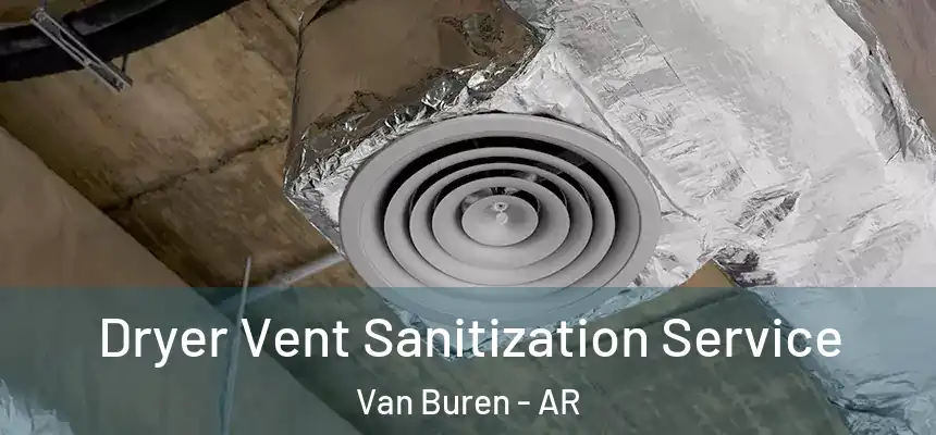  Dryer Vent Sanitization Service Van Buren - AR