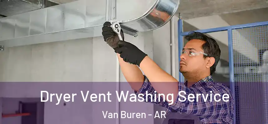 Dryer Vent Washing Service Van Buren - AR