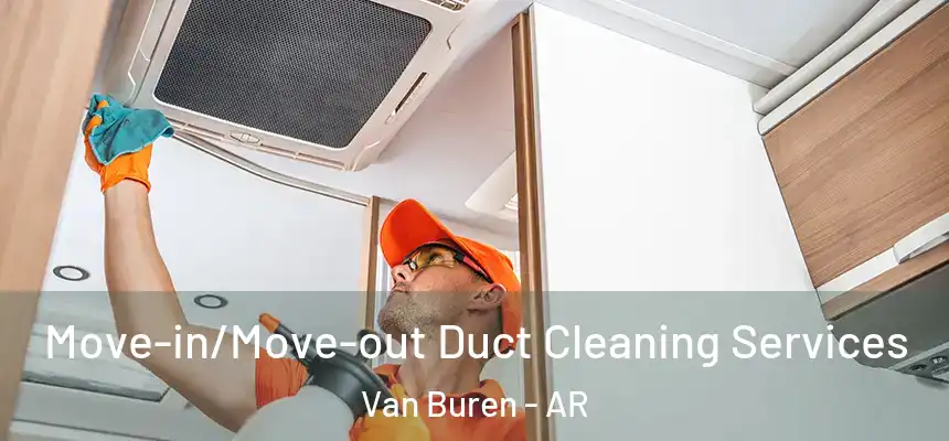 Move-in/Move-out Duct Cleaning Services Van Buren - AR