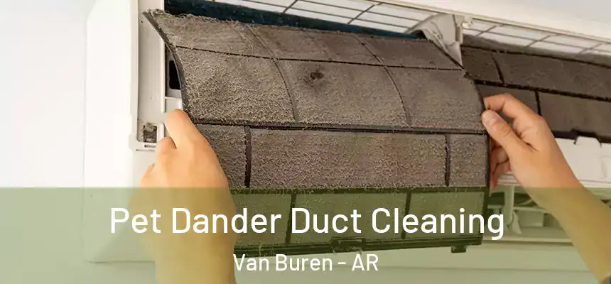 Pet Dander Duct Cleaning Van Buren - AR