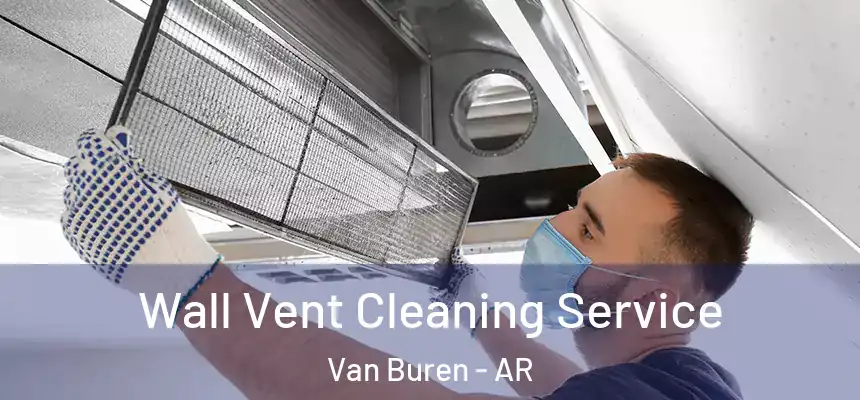  Wall Vent Cleaning Service Van Buren - AR